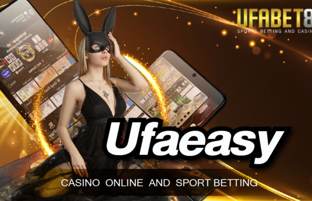 คาสิโนUFAEASY ช่องทางการลงเดิมพันพนันออนไลน์ผ่านมือถือ จ่ายจริง จ่ายไว ครบวงจรที่สุดในประเทศไทย
